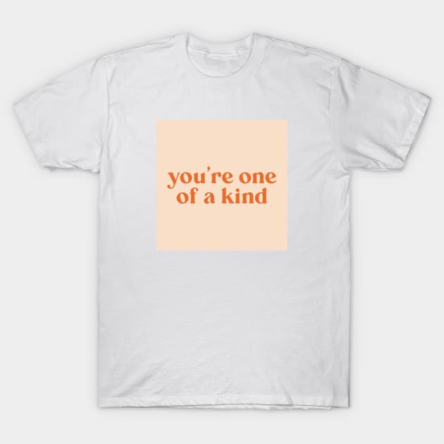 You are one of a kind T-Shirt by SilverBlue